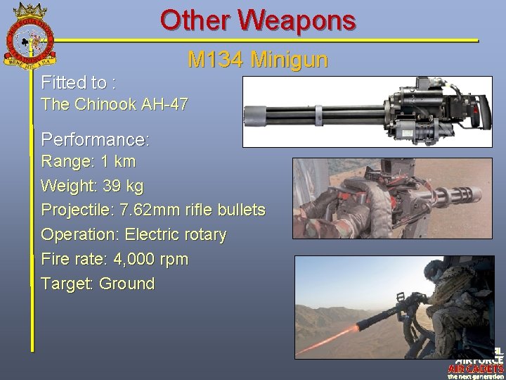 Other Weapons Fitted to : M 134 Minigun The Chinook AH-47 Performance: Range: 1
