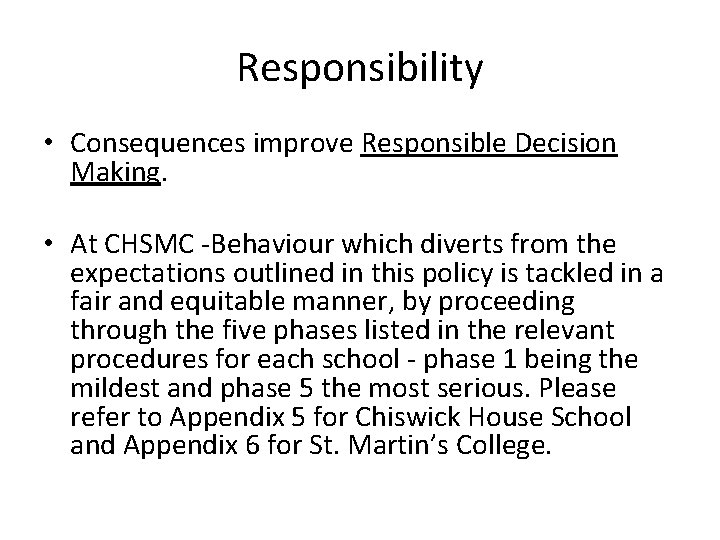 Responsibility • Consequences improve Responsible Decision Making. • At CHSMC -Behaviour which diverts from