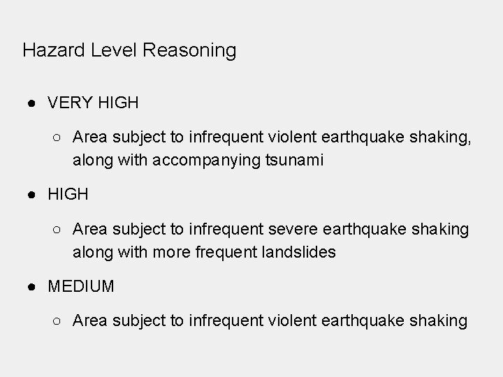 Hazard Level Reasoning ● VERY HIGH ○ Area subject to infrequent violent earthquake shaking,