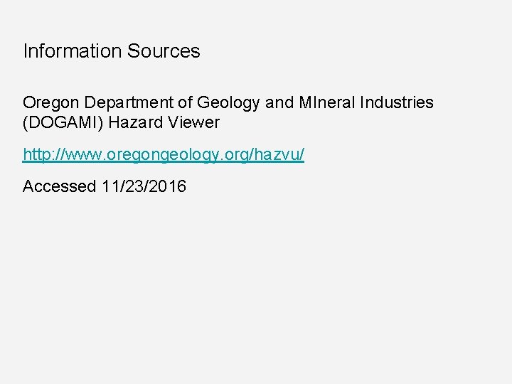 Information Sources Oregon Department of Geology and MIneral Industries (DOGAMI) Hazard Viewer http: //www.