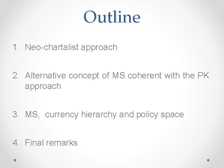 Outline 1. Neo-chartalist approach 2. Alternative concept of MS coherent with the PK approach