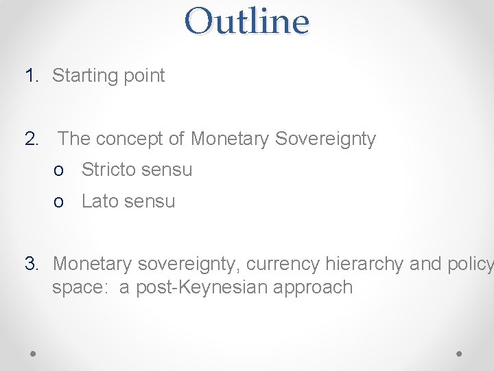 Outline 1. Starting point 2. The concept of Monetary Sovereignty o Stricto sensu o