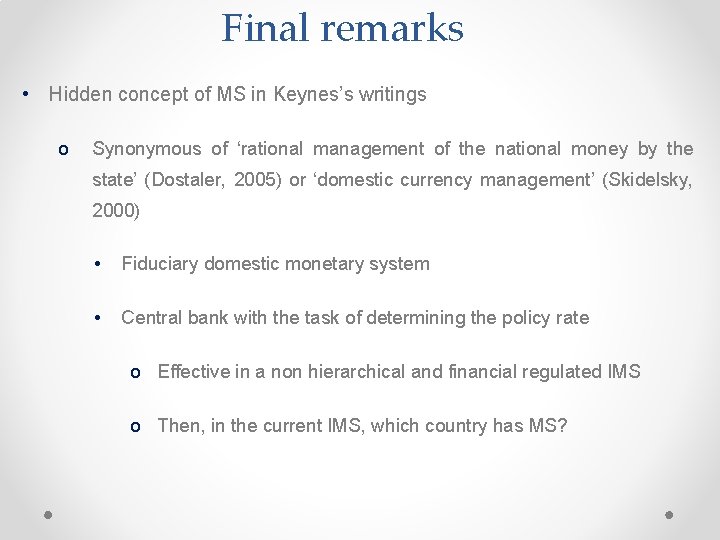 Final remarks • Hidden concept of MS in Keynes’s writings o Synonymous of ‘rational
