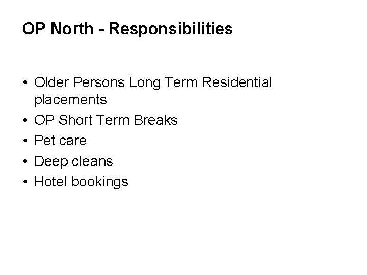 OP North - Responsibilities • Older Persons Long Term Residential placements • OP Short