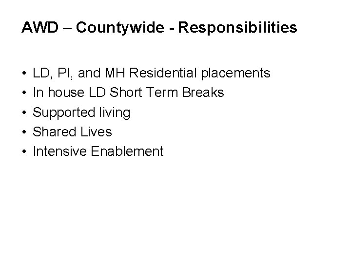AWD – Countywide - Responsibilities • • • LD, PI, and MH Residential placements AWD – Countywide - Responsibilities • • • LD, PI, and MH Residential placements