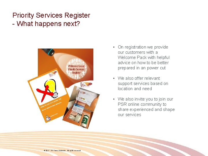 Priority Services Register - What happens next? • On registration we provide our customers