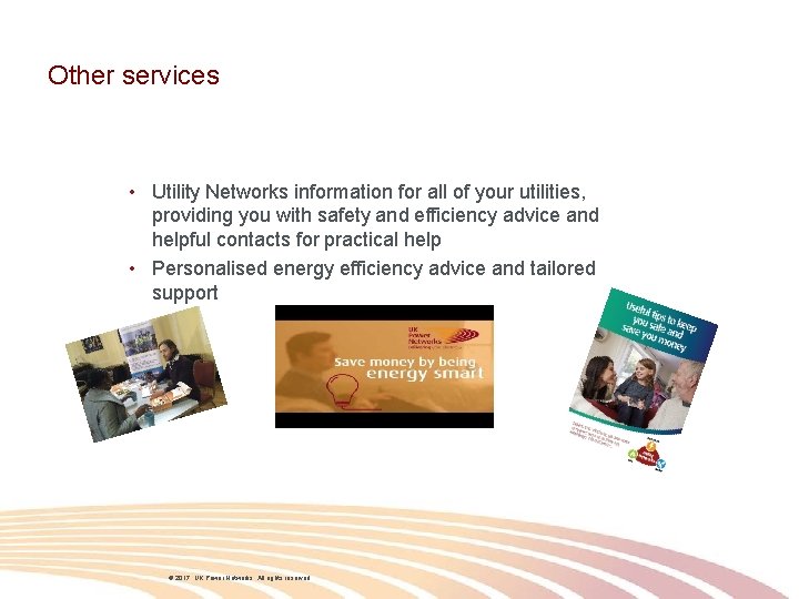 Other services • Utility Networks information for all of your utilities, providing you with