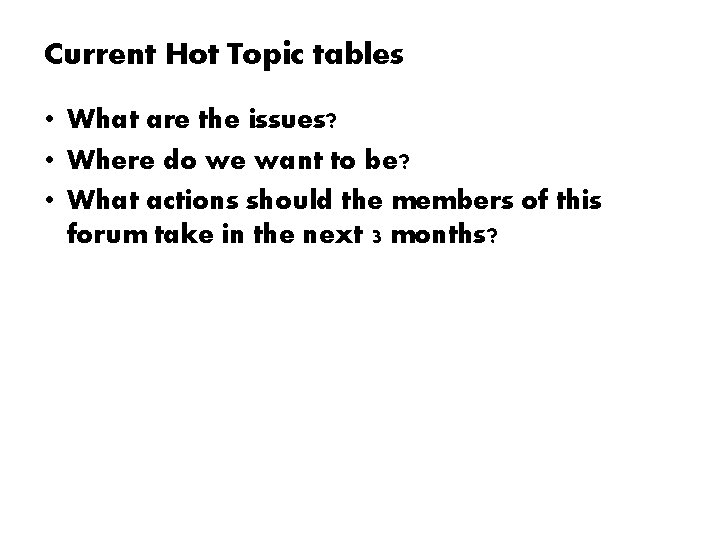 Current Hot Topic tables • What are the issues? • Where do we want