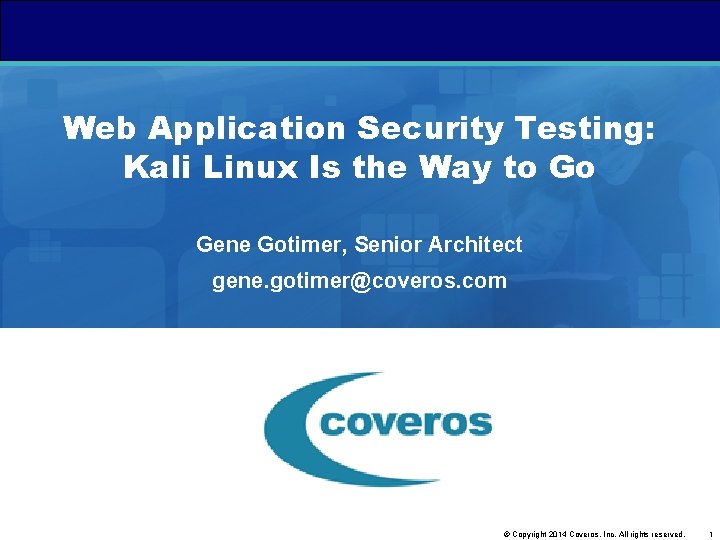 Web Application Security Testing: Kali Linux Is the Way to Go Gene Gotimer, Senior