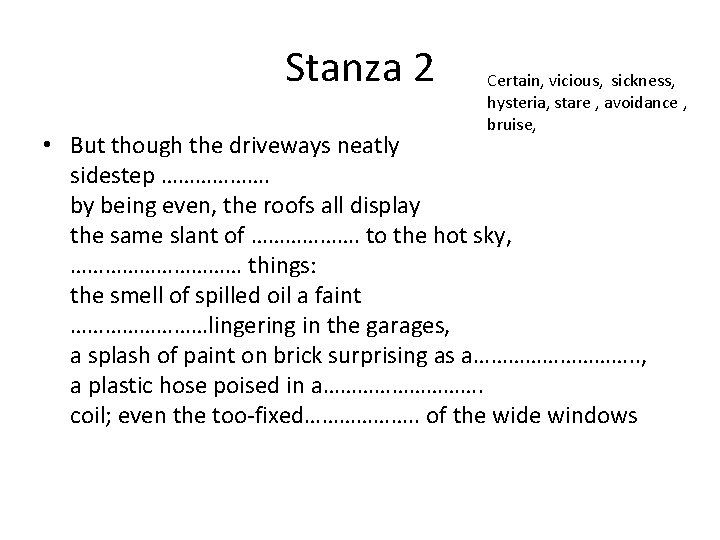 Stanza 2 Certain, vicious, sickness, hysteria, stare , avoidance , bruise, • But though