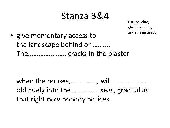 Stanza 3&4 Future, clay, glaciers, slide, under, capsized, • give momentary access to the