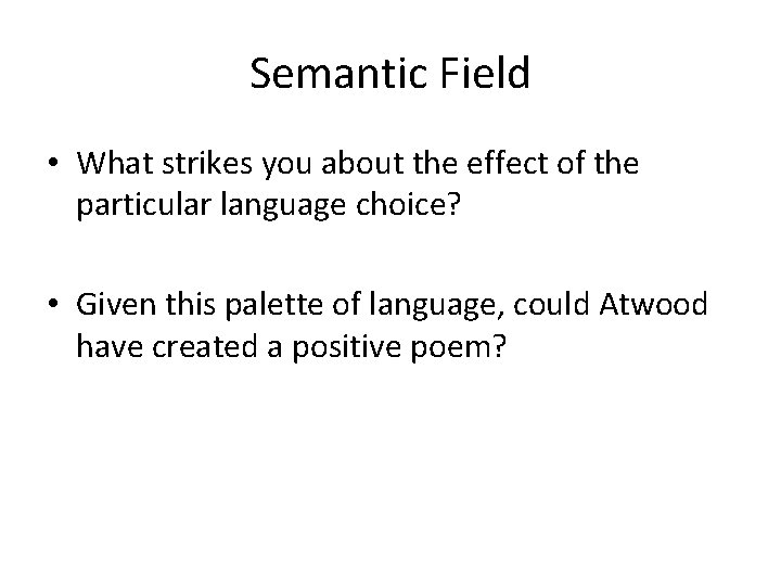 Semantic Field • What strikes you about the effect of the particular language choice?