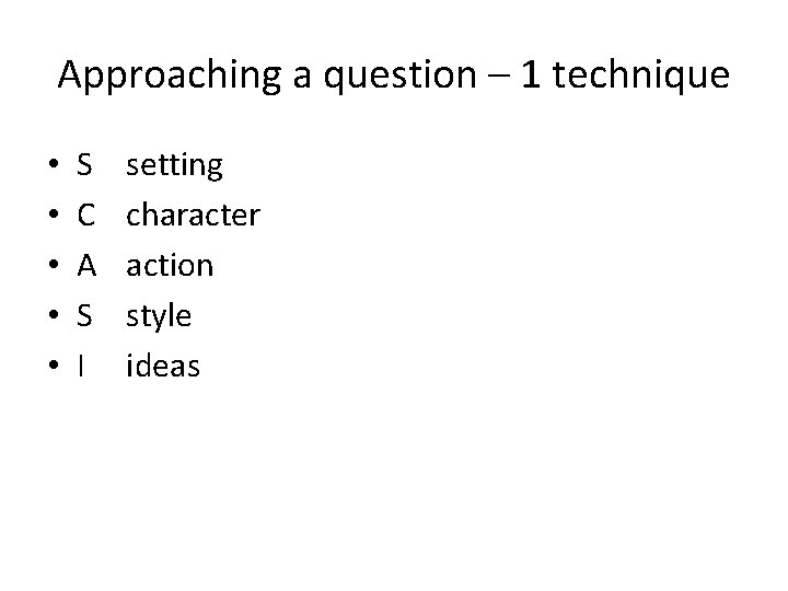 Approaching a question – 1 technique • • • S C A S I