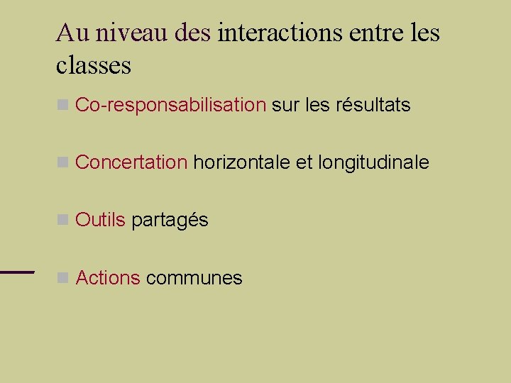 Au niveau des interactions entre les classes Co-responsabilisation sur les résultats Concertation horizontale et