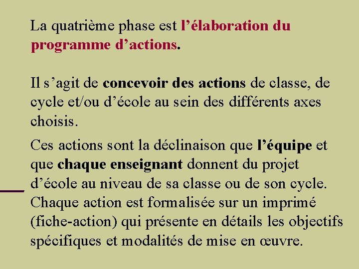 La quatrième phase est l’élaboration du programme d’actions. Il s’agit de concevoir des actions