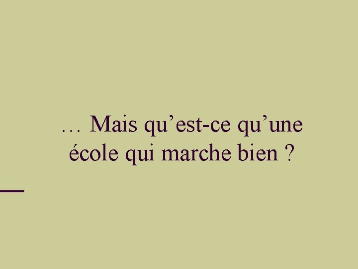 … Mais qu’est-ce qu’une école qui marche bien ? 