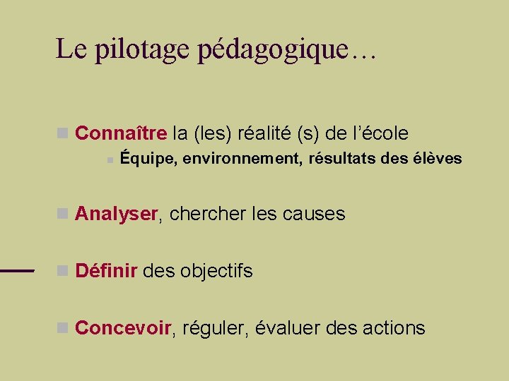 Le pilotage pédagogique… Connaître la (les) réalité (s) de l’école Équipe, environnement, résultats des