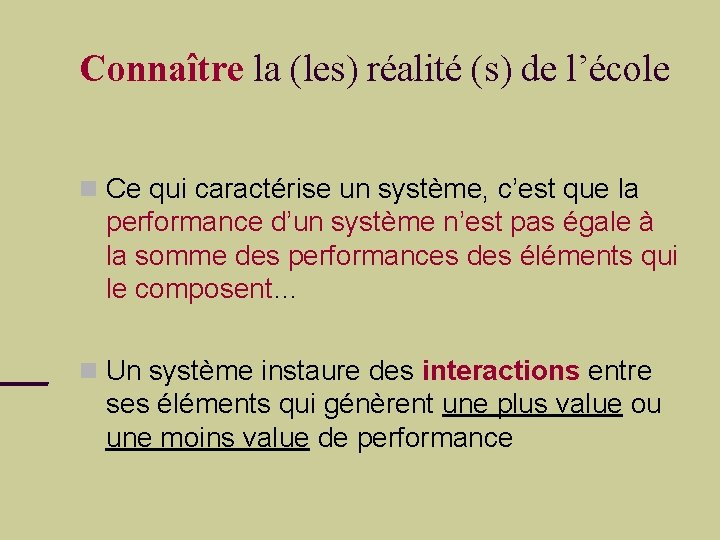 Connaître la (les) réalité (s) de l’école Ce qui caractérise un système, c’est que