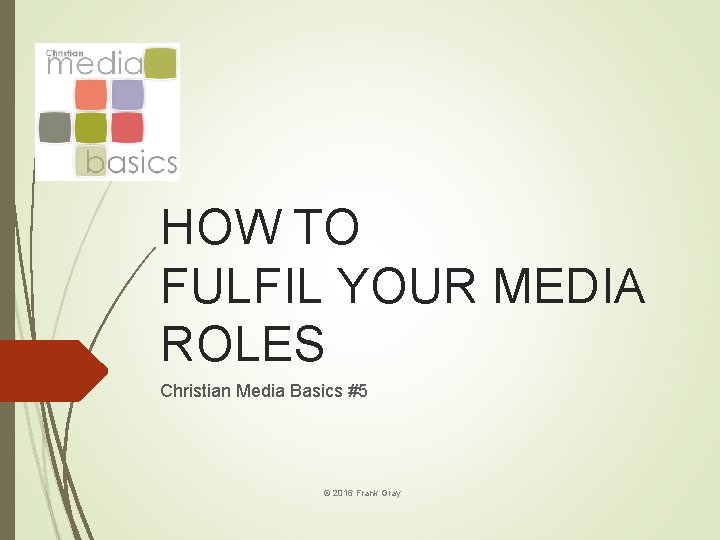 HOW TO FULFIL YOUR MEDIA ROLES Christian Media