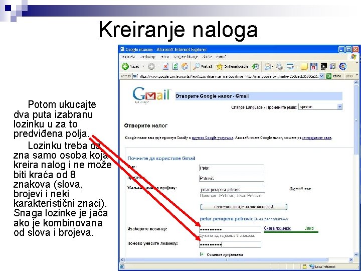 Kreiranje naloga Potom ukucajte dva puta izabranu lozinku u za to predviđena polja. Lozinku