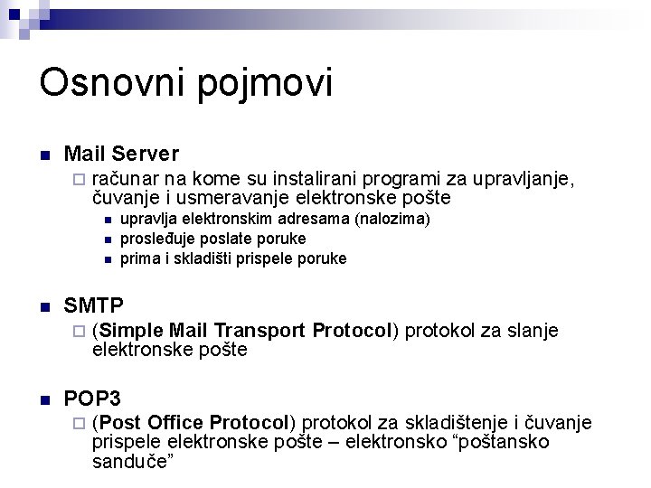 Osnovni pojmovi n Mail Server ¨ računar na kome su instalirani programi za upravljanje,