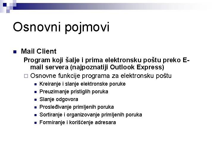 Osnovni pojmovi n Mail Client Program koji šalje i prima elektronsku poštu preko Email