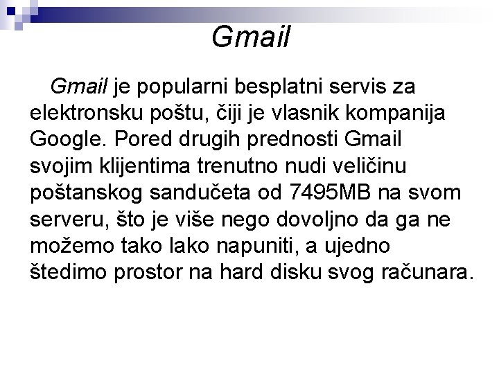 Gmail je popularni besplatni servis za elektronsku poštu, čiji je vlasnik kompanija Google. Pored