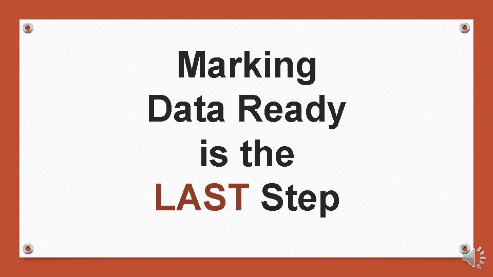 Marking Data Ready is the LAST Step 