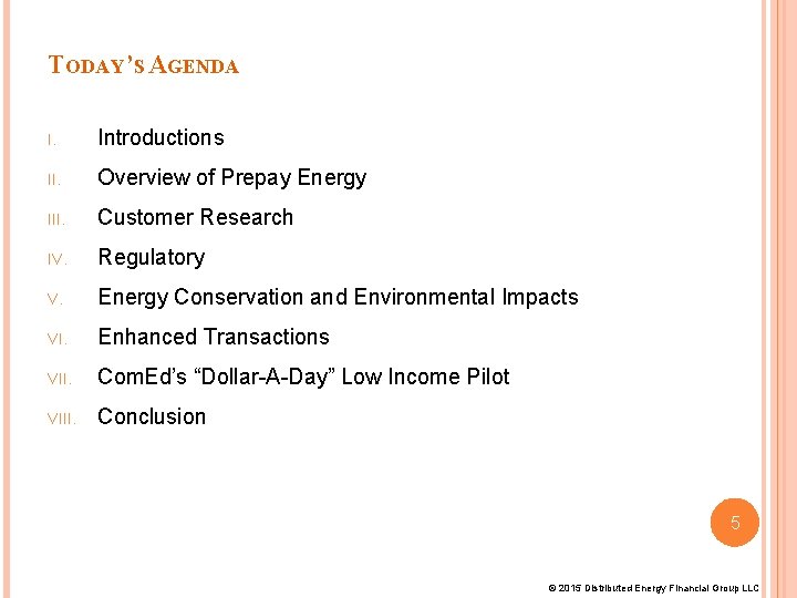 TODAY’S AGENDA I. Introductions II. Overview of Prepay Energy III. Customer Research IV. Regulatory TODAY’S AGENDA I. Introductions II. Overview of Prepay Energy III. Customer Research IV. Regulatory