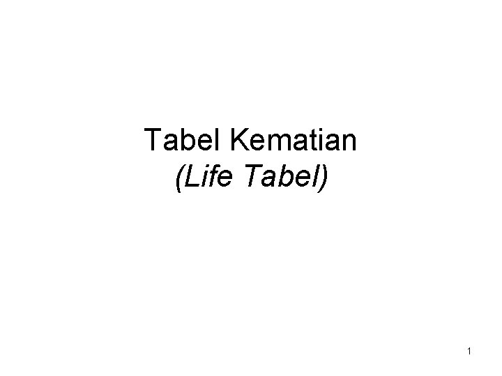 Tabel Kematian (Life Tabel) 1 