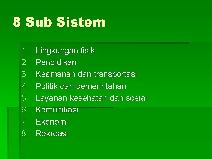 8 Sub Sistem 1. 2. 3. 4. 5. 6. 7. 8. Lingkungan fisik Pendidikan
