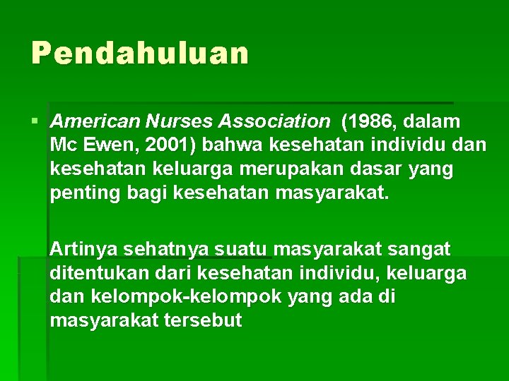 Pendahuluan § American Nurses Association (1986, dalam Mc Ewen, 2001) bahwa kesehatan individu dan