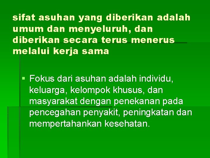 sifat asuhan yang diberikan adalah umum dan menyeluruh, dan diberikan secara terus menerus melalui