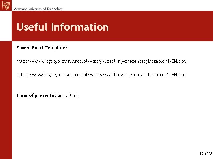 Useful Information Power Point Templates: http: //www. logotyp. pwr. wroc. pl/wzory/szablony-prezentacji/szablon 1 -EN. pot