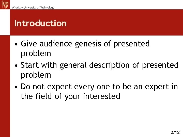 Introduction • Give audience genesis of presented problem • Start with general description of