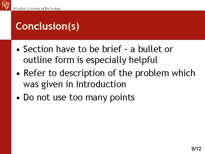 Conclusion(s) • Section have to be brief - a bullet or outline form is