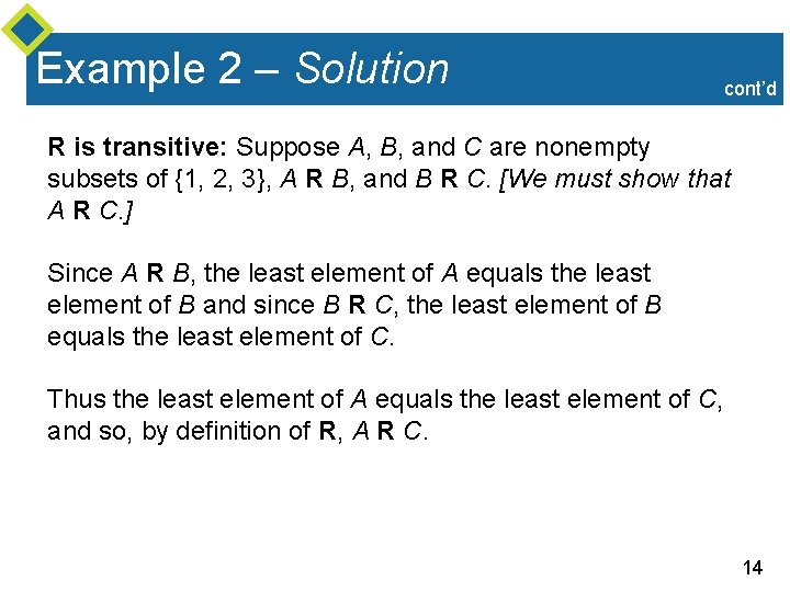 Example 2 – Solution cont’d R is transitive: Suppose A, B, and C are