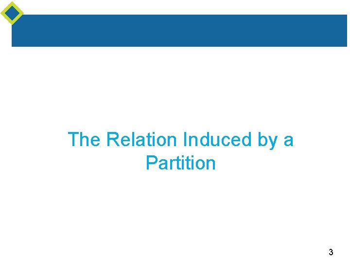 The Relation Induced by a Partition 3 