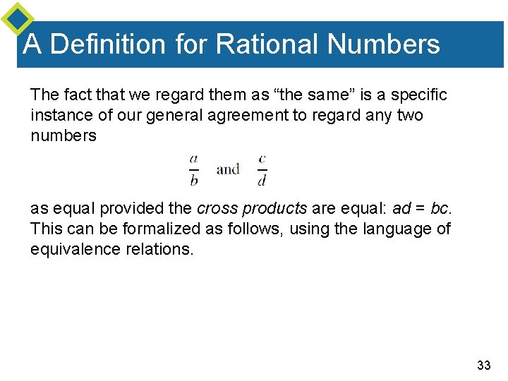 A Definition for Rational Numbers The fact that we regard them as “the same”