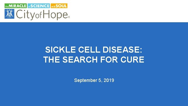 SICKLE CELL DISEASE: THE SEARCH FOR CURE September 5, 2019 