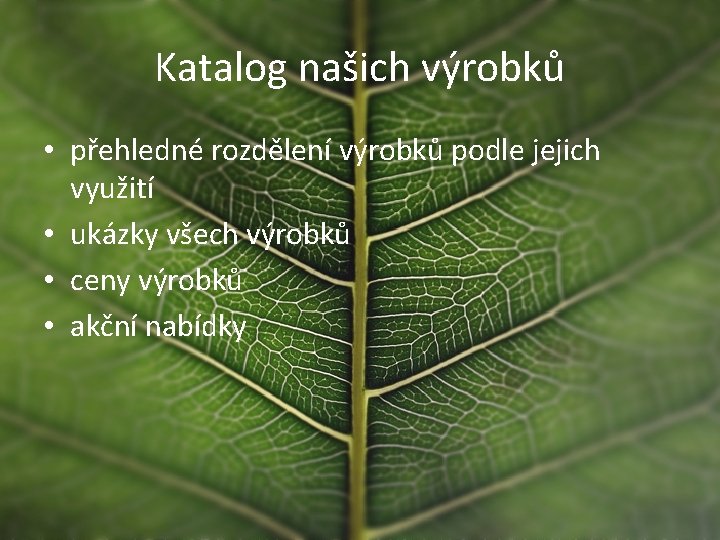 Katalog našich výrobků • přehledné rozdělení výrobků podle jejich využití • ukázky všech výrobků