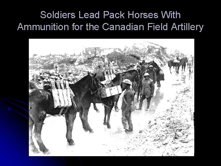 Soldiers Lead Pack Horses With Ammunition for the Canadian Field Artillery 