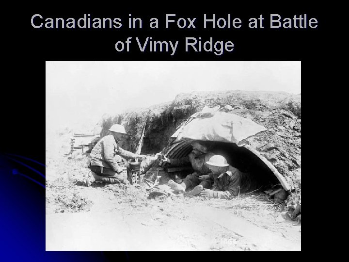 Canadians in a Fox Hole at Battle of Vimy Ridge 