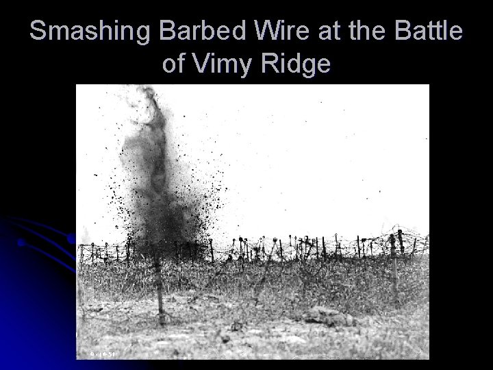 Smashing Barbed Wire at the Battle of Vimy Ridge 