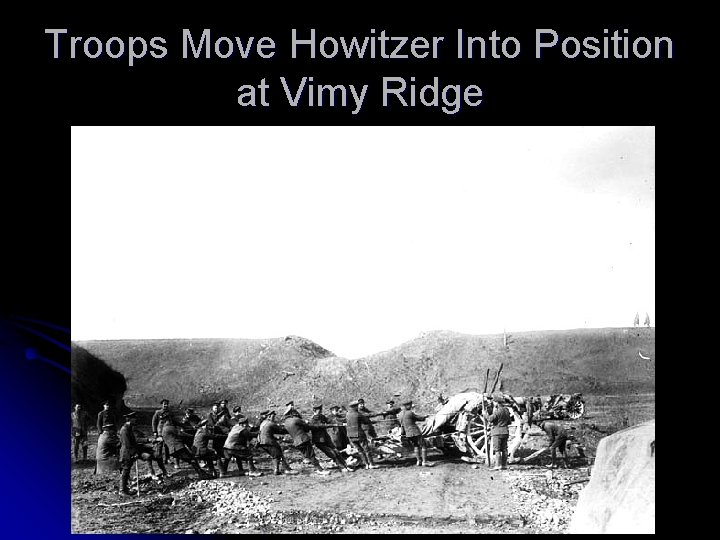 Troops Move Howitzer Into Position at Vimy Ridge 