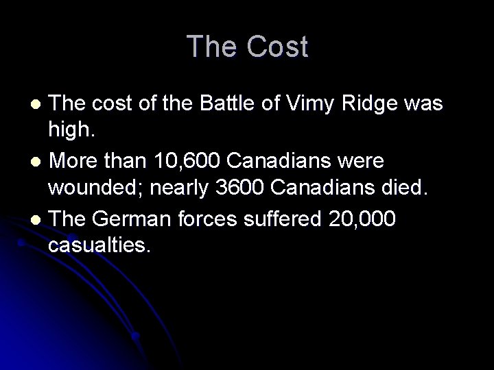 The Cost The cost of the Battle of Vimy Ridge was high. l More