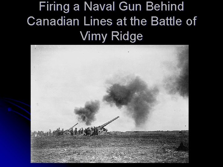 Firing a Naval Gun Behind Canadian Lines at the Battle of Vimy Ridge 