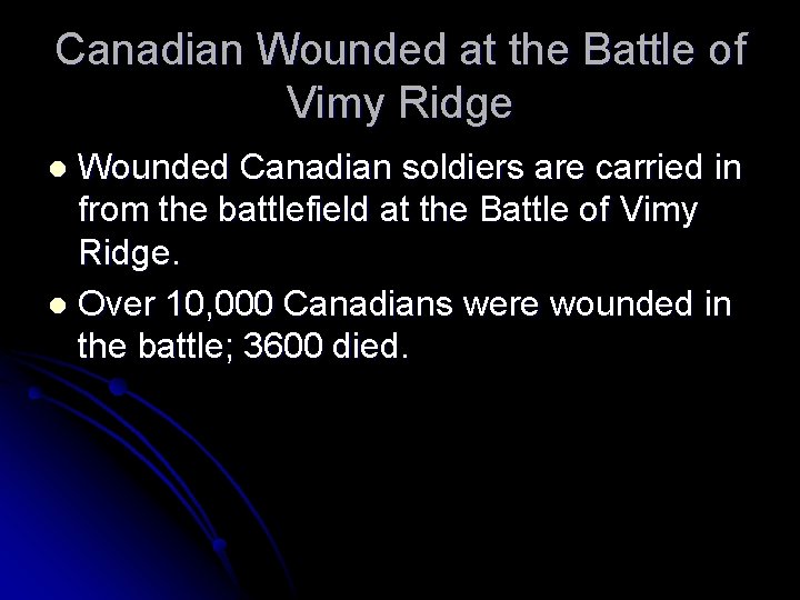 Canadian Wounded at the Battle of Vimy Ridge Wounded Canadian soldiers are carried in