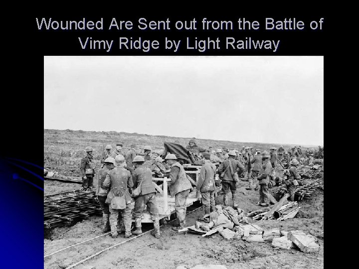 Wounded Are Sent out from the Battle of Vimy Ridge by Light Railway 