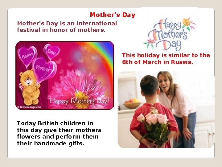 Mother's Day is an international festival in honor of mothers. This holiday is similar